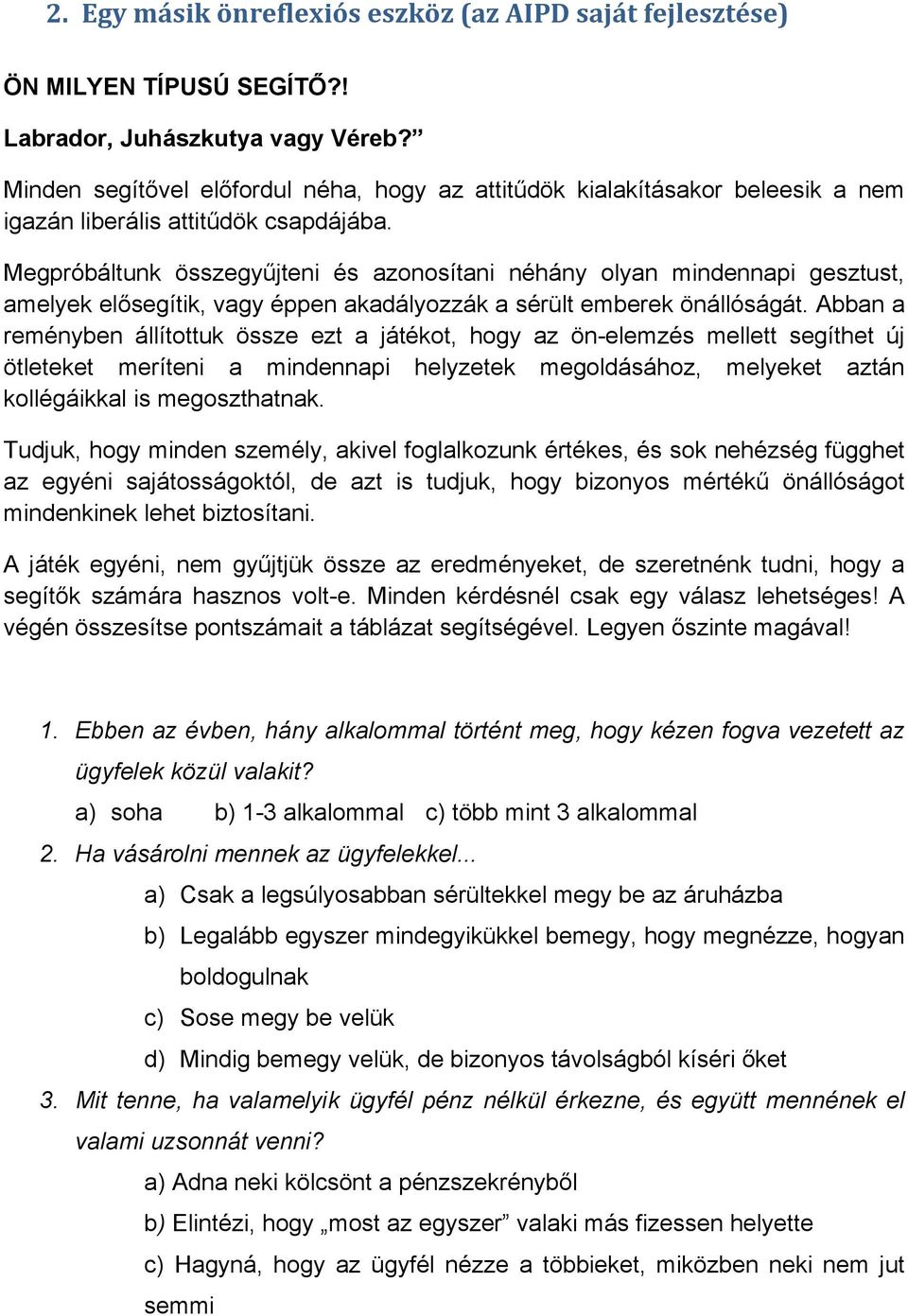 Megpróbáltunk összegyűjteni és azonosítani néhány olyan mindennapi gesztust, amelyek elősegítik, vagy éppen akadályozzák a sérült emberek önállóságát.