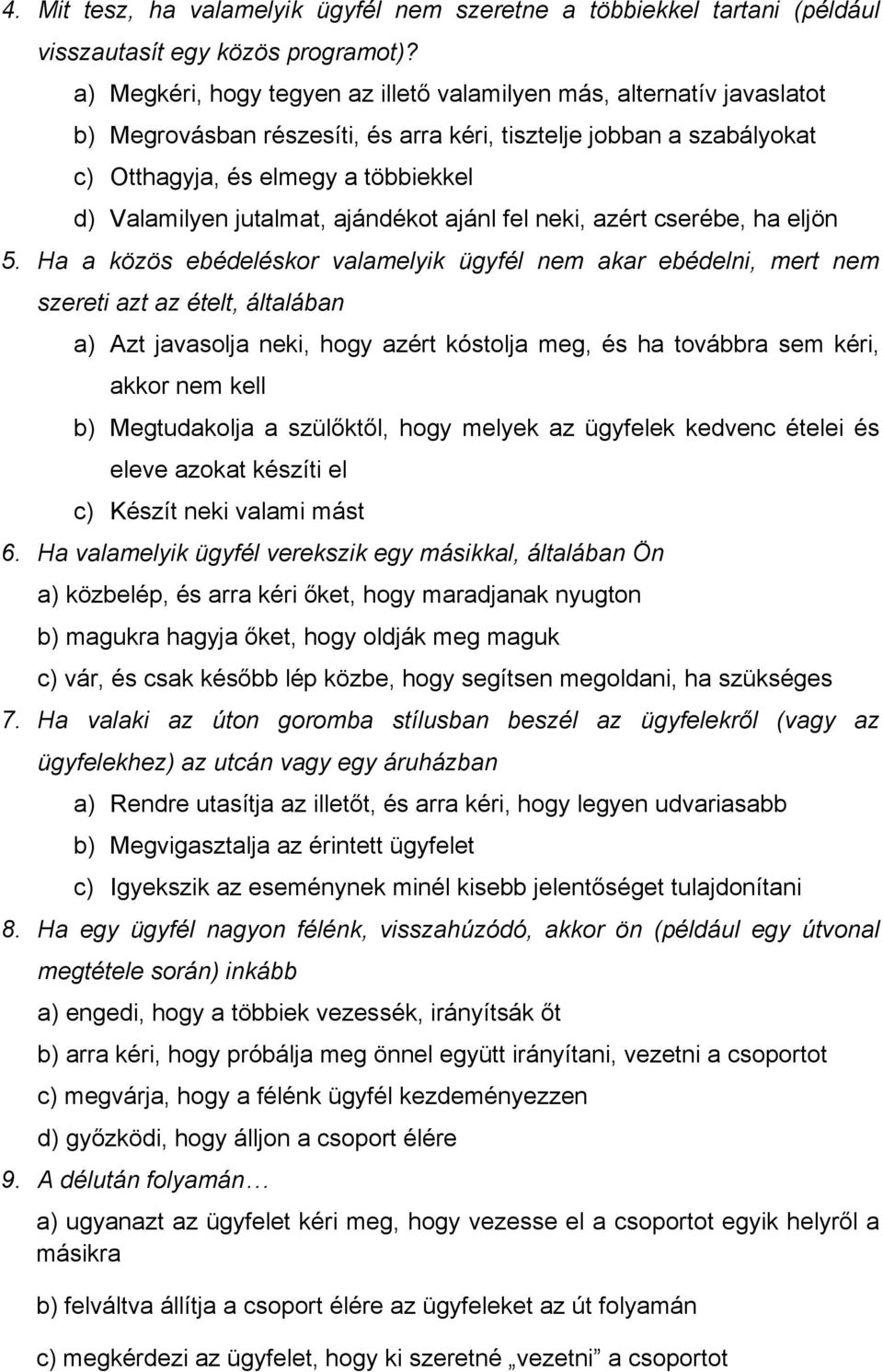 jutalmat, ajándékot ajánl fel neki, azért cserébe, ha eljön 5.