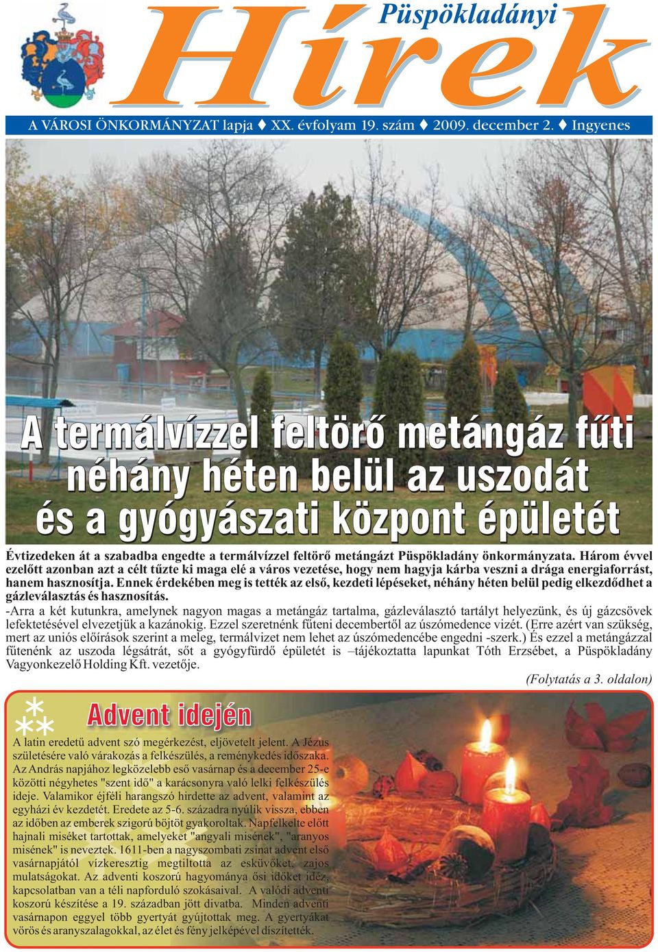 önkormányzata. Három évvel ezelõtt azonban azt a célt tûzte ki maga elé a város vezetése, hogy nem hagyja kárba veszni a drága energiaforrást, hanem hasznosítja.