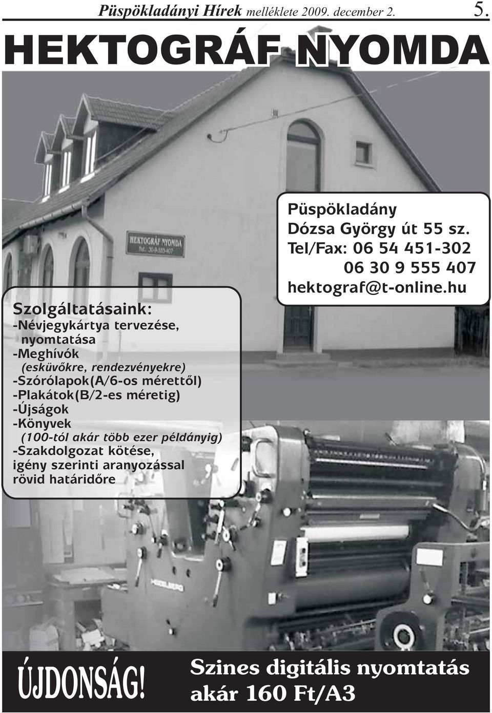 -Szórólapok(A/6-os mérettõl) -Plakátok(B/2-es méretig) -Újságok -Könyvek (100-tól akár több ezer példányig) -Szakdolgozat