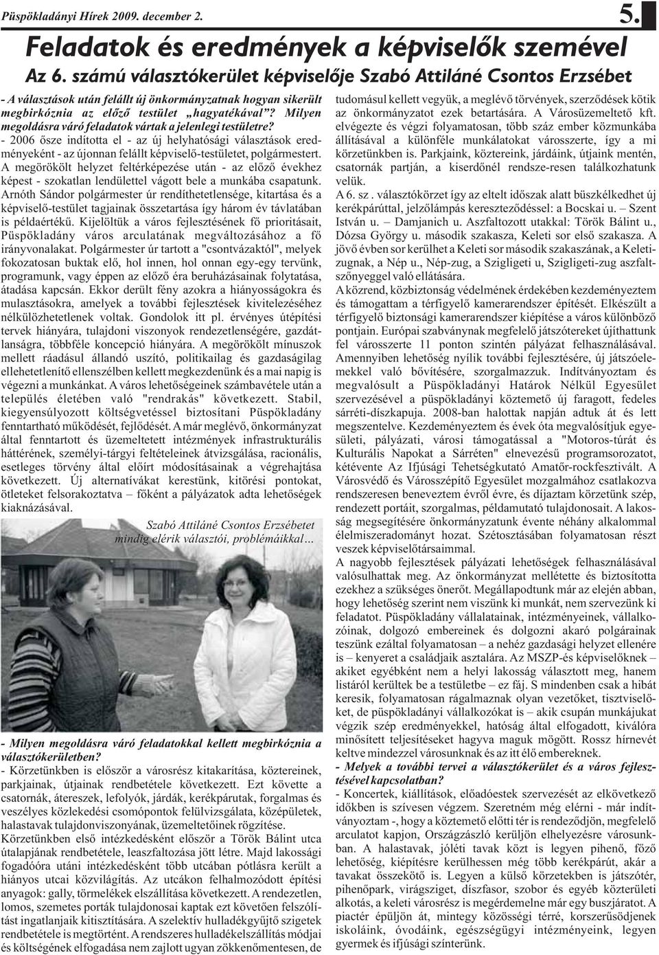 - 2006 õsze indította el - az új helyhatósági választások eredményeként - az újonnan felállt képviselõ-testületet, polgármestert.