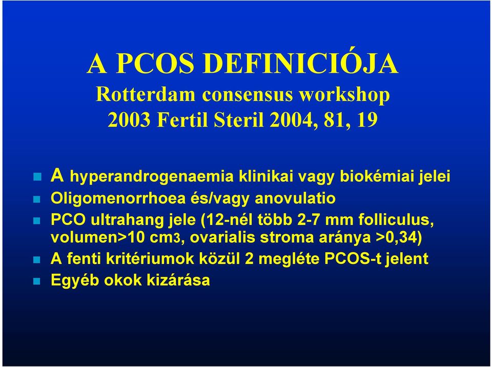 PCO ultrahang jele (12-nél több 2-7 mm folliculus, volumen>10 cm3, ovarialis stroma