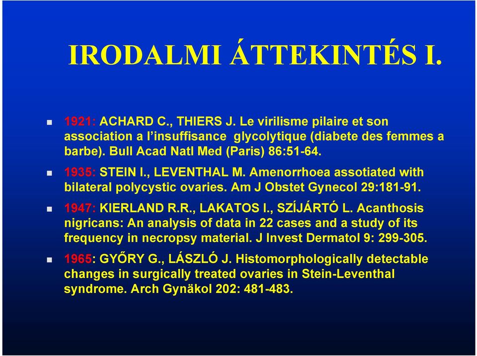 1947: KIERLAND R.R., LAKATOS I., SZÍJÁRTÓ L. Acanthosis nigricans: An analysis of data in 22 cases and a study of its frequency in necropsy material.