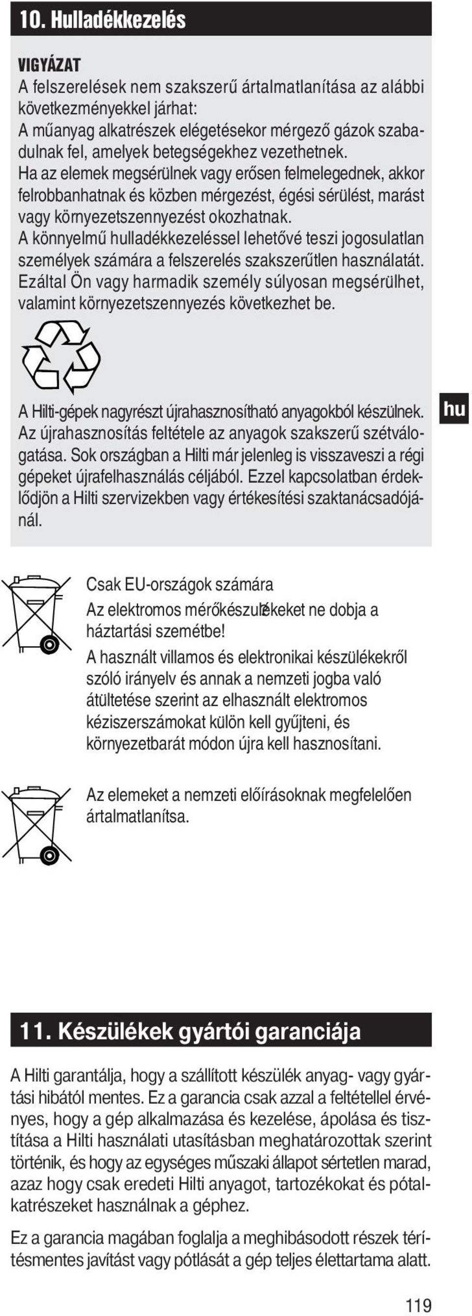 A könnyelmű lladékkezeléssel lehetővé teszi jogosulatlan személyek számára a felszerelés szakszerűtlen használatát.