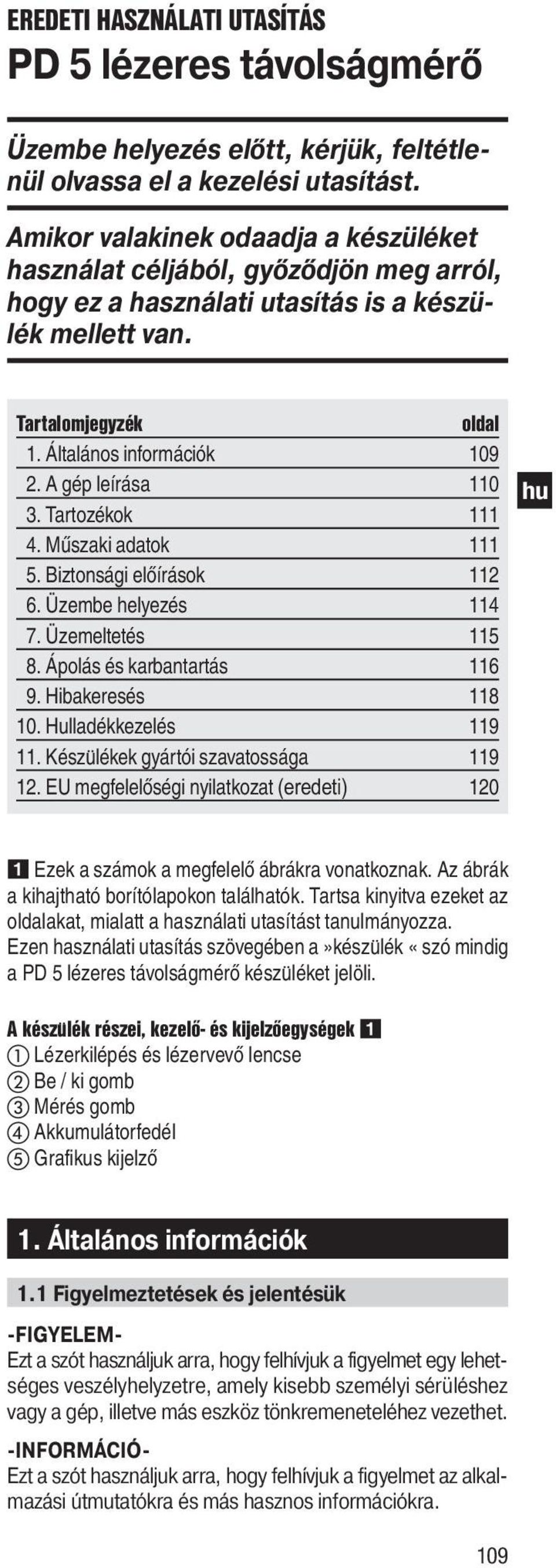 A gép leírása 110 3. Tartozékok 111 4. Műszaki adatok 111 5. Biztonsági előírások 112 6. Üzembe helyezés 114 7. Üzemeltetés 115 8. Ápolás és karbantartás 116 9. Hibakeresés 118 10.