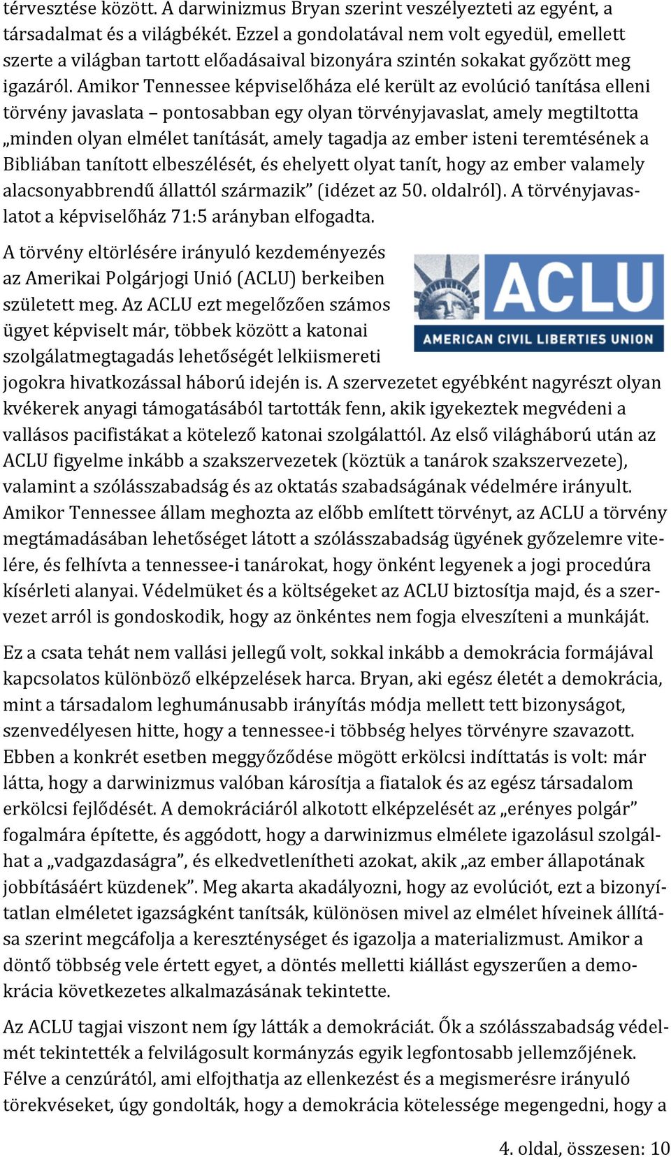 Amikor Tennessee képviselőháza elé került az evolúció tanítása elleni törvény javaslata pontosabban egy olyan törvényjavaslat, amely megtiltotta minden olyan elmélet tanítását, amely tagadja az ember