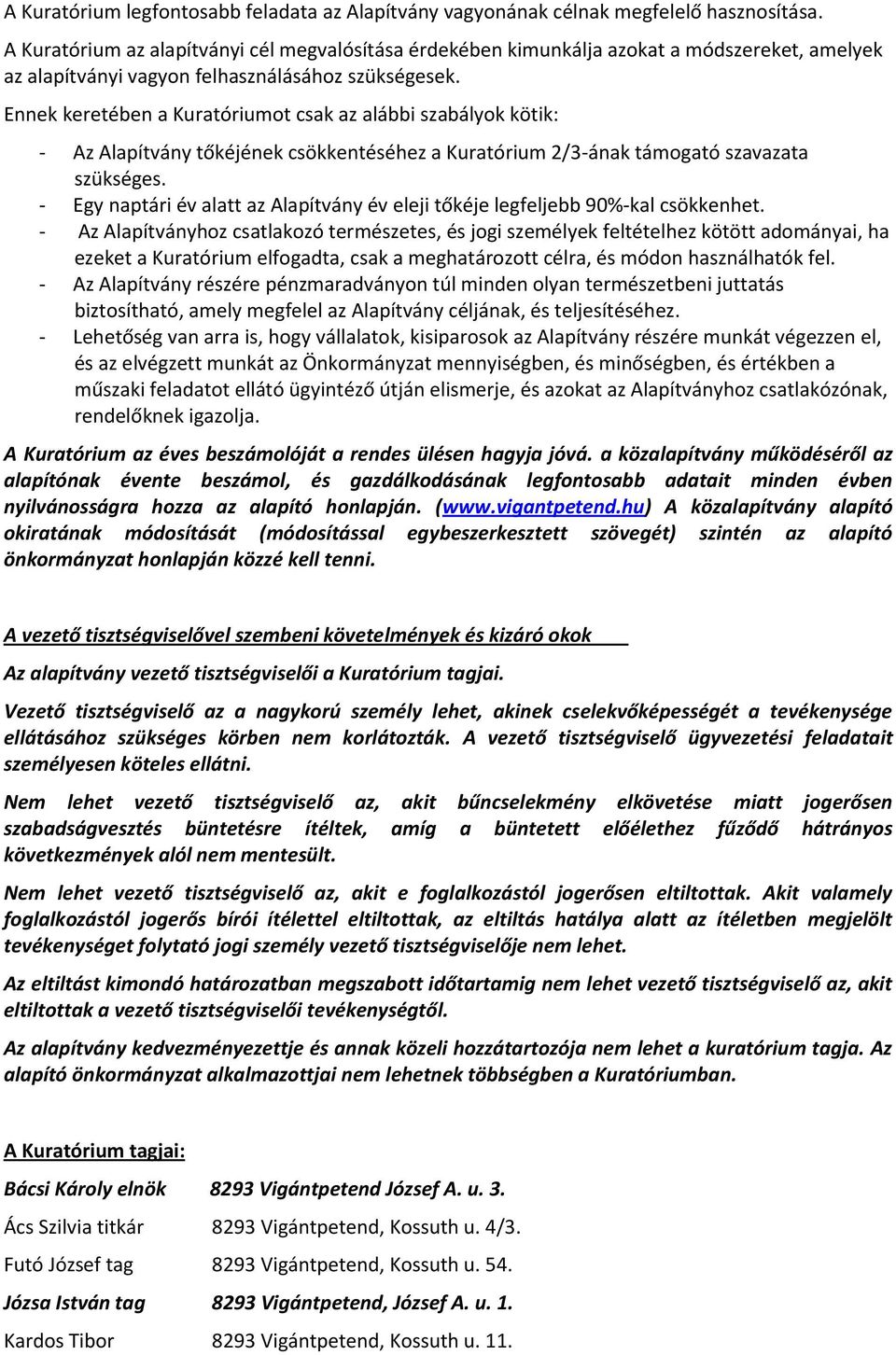 Ennek keretében a Kuratóriumot csak az alábbi szabályok kötik: - Az Alapítvány tőkéjének csökkentéséhez a Kuratórium 2/3-ának támogató szavazata szükséges.