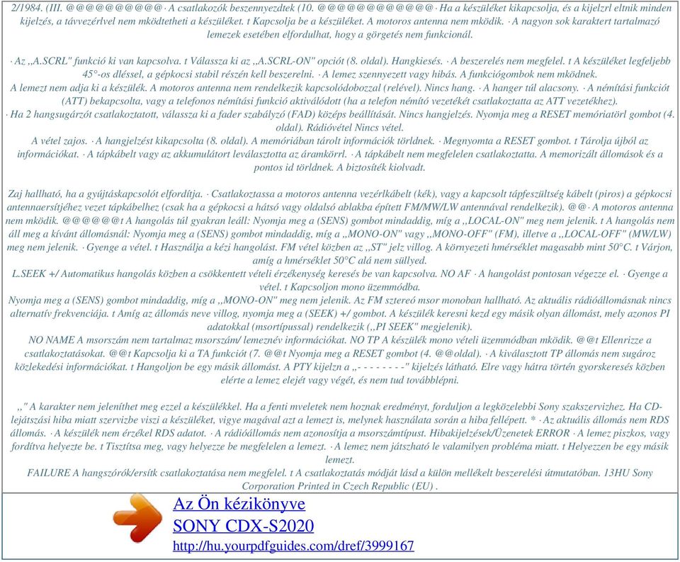 A nagyon sok karaktert tartalmazó lemezek esetében elfordulhat, hogy a görgetés nem funkcionál. Az,,A.SCRL" funkció ki van kapcsolva. t Válassza ki az,,a.scrl-on" opciót (8. oldal). Hangkiesés.