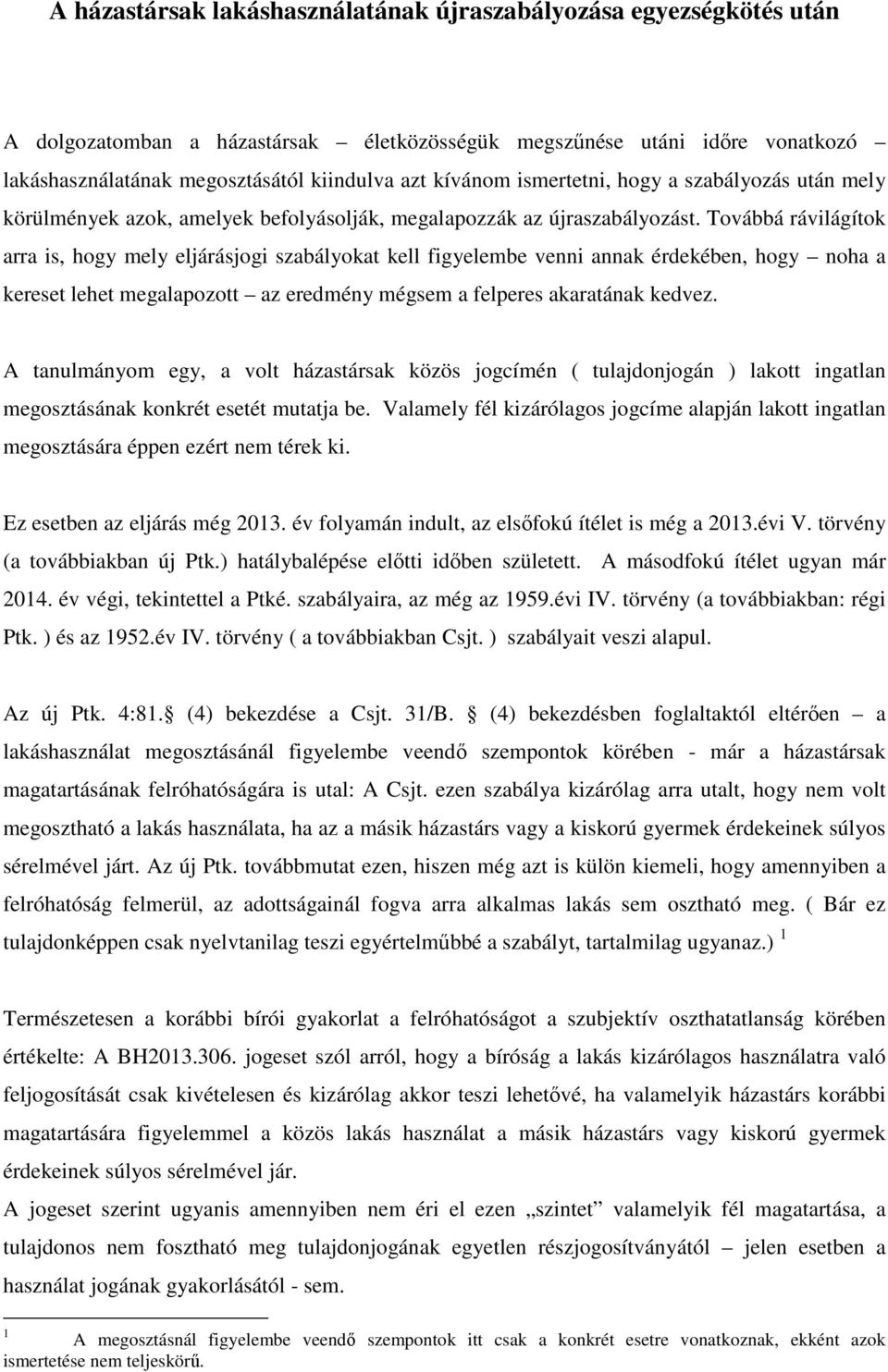 Továbbá rávilágítok arra is, hogy mely eljárásjogi szabályokat kell figyelembe venni annak érdekében, hogy noha a kereset lehet megalapozott az eredmény mégsem a felperes akaratának kedvez.