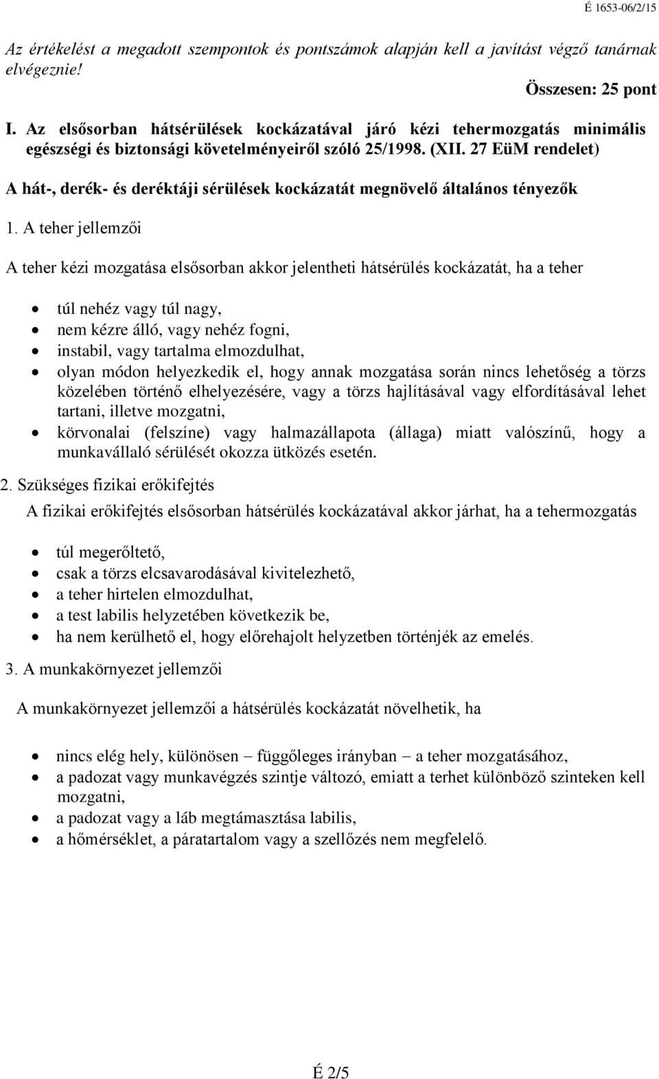 27 EüM rendelet) A hát-, derék- és deréktáji sérülések kockázatát megnövelő általános tényezők 1.