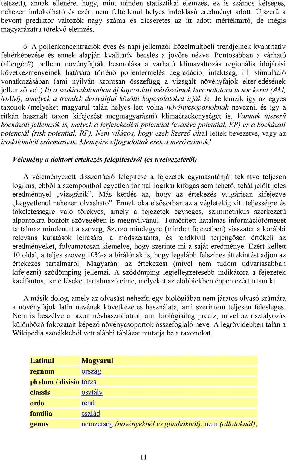 A pollenkoncentrációk éves és napi jellemzői közelmúltbeli trendjeinek kvantitatív feltérképezése és ennek alapján kvalitatív becslés a jövőre nézve. Pontosabban a várható (allergén?