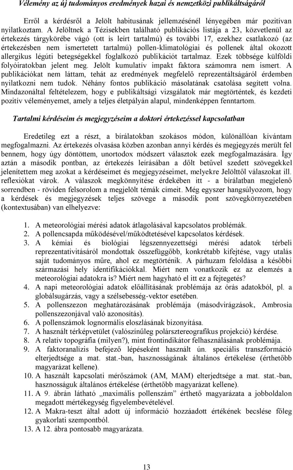 tartalmú) pollen-klimatológiai és pollenek által okozott allergikus légúti betegségekkel foglalkozó publikációt tartalmaz. Ezek többsége külföldi folyóiratokban jelent meg.