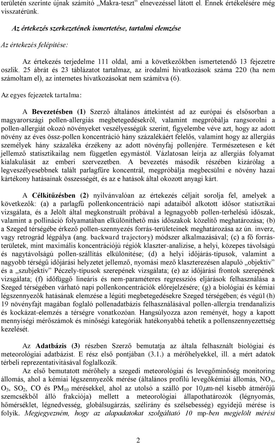 25 ábrát és 23 táblázatot tartalmaz, az irodalmi hivatkozások száma 220 (ha nem számoltam el), az internetes hivatkozásokat nem számítva (6).