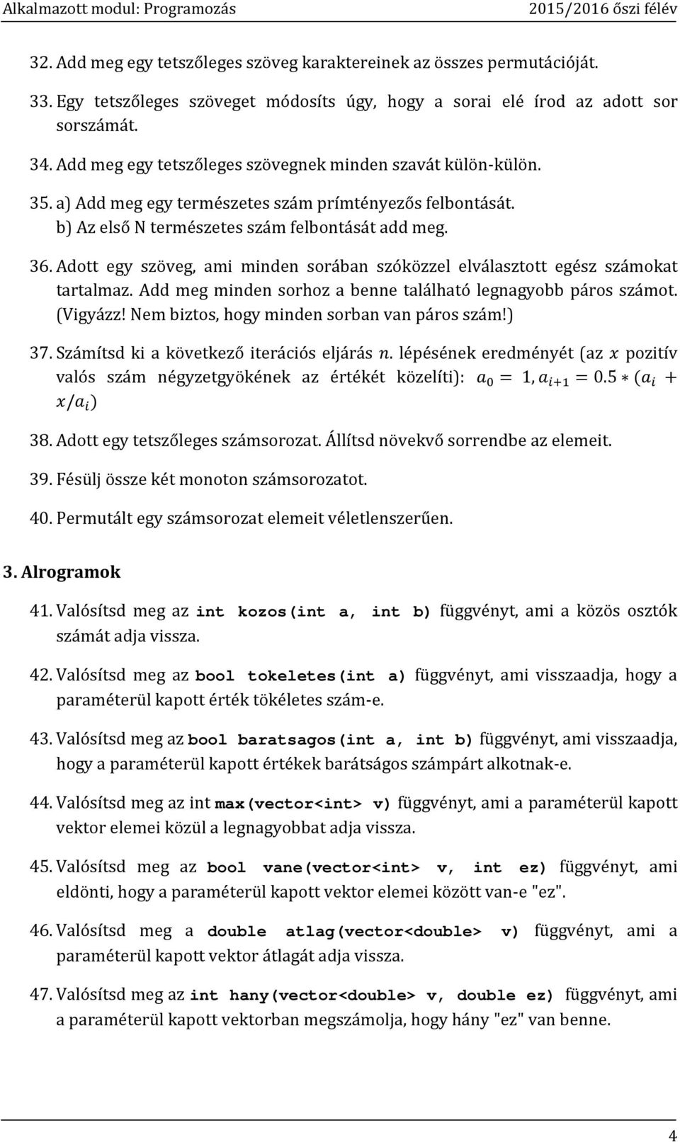 Adott egy szöveg, ami minden sorában szóközzel elválasztott egész számokat tartalmaz. Add meg minden sorhoz a benne található legnagyobb páros számot. (Vigyázz!