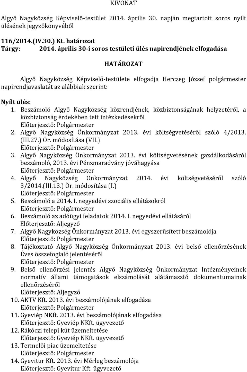 Beszámoló Algyő Nagyközség közrendjének, közbiztonságának helyzetéről, a közbiztonság érdekében tett intézkedésekről Előterjesztő: Polgármester 2. Algyő Nagyközség Önkormányzat 2013.