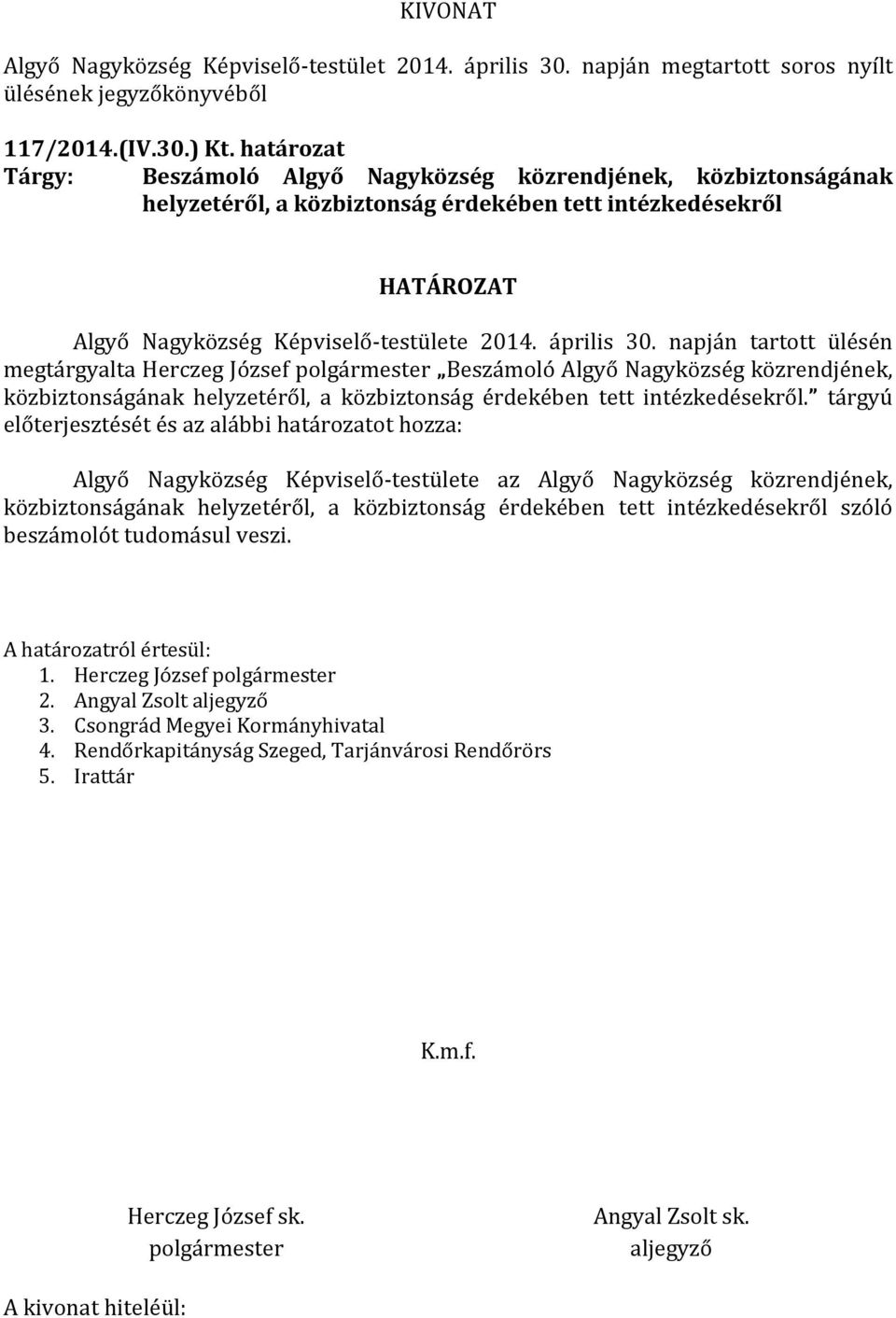 április 30. napján tartott ülésén megtárgyalta Herczeg József Beszámoló Algyő Nagyközség közrendjének, közbiztonságának helyzetéről, a közbiztonság érdekében tett intézkedésekről.