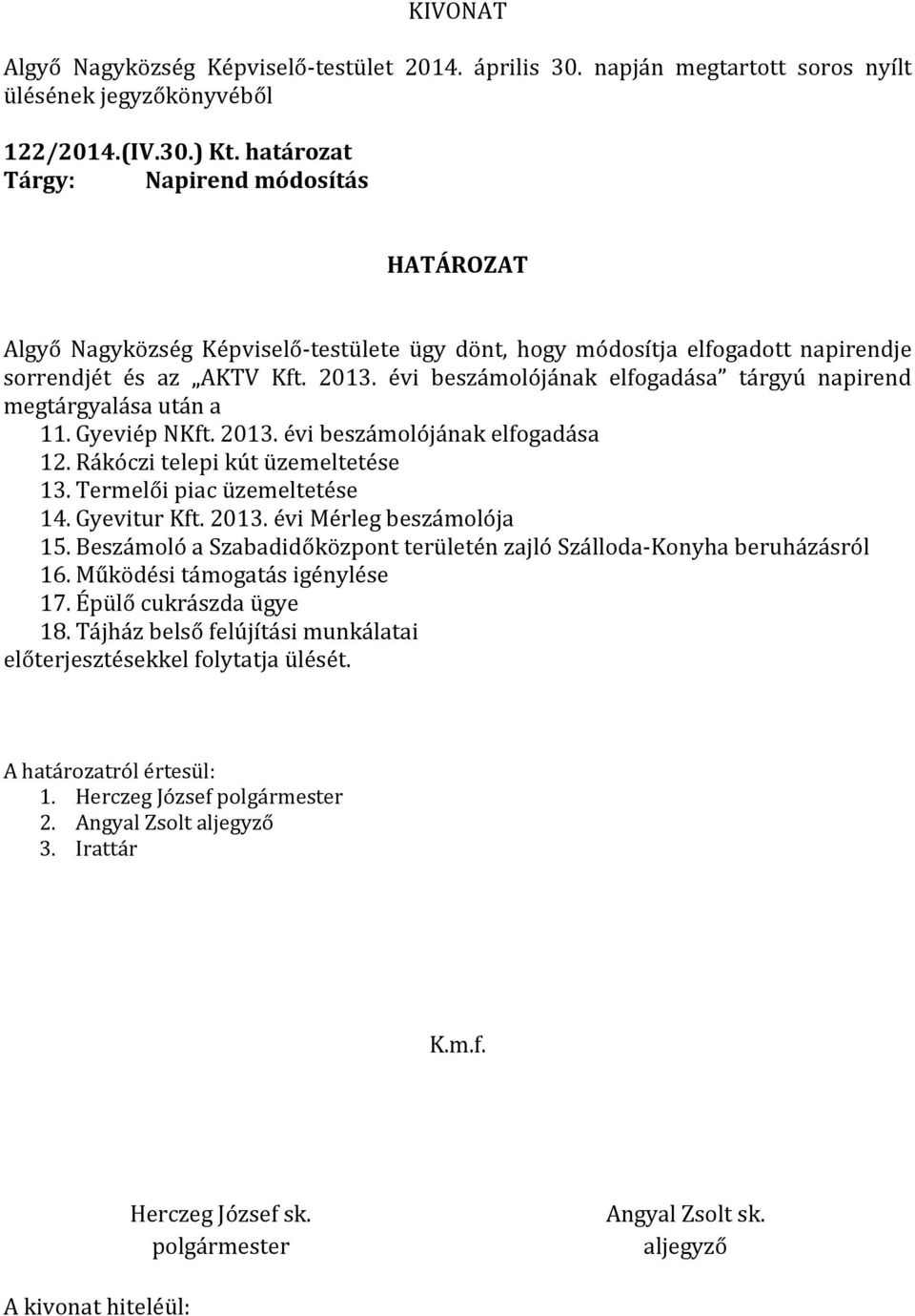 évi beszámolójának elfogadása tárgyú napirend megtárgyalása után a 11. Gyeviép NKft. 2013. évi beszámolójának elfogadása 12. Rákóczi telepi kút üzemeltetése 13.