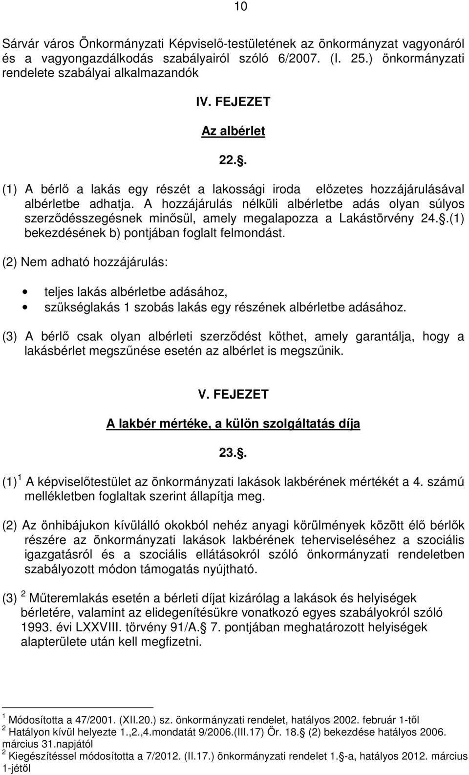 A hozzájárulás nélküli albérletbe adás olyan súlyos szerződésszegésnek minősül, amely megalapozza a Lakástörvény 24..(1) bekezdésének b) pontjában foglalt felmondást.