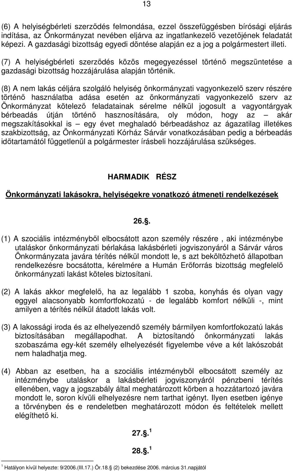 (7) A helyiségbérleti szerződés közös megegyezéssel történő megszüntetése a gazdasági bizottság hozzájárulása alapján történik.