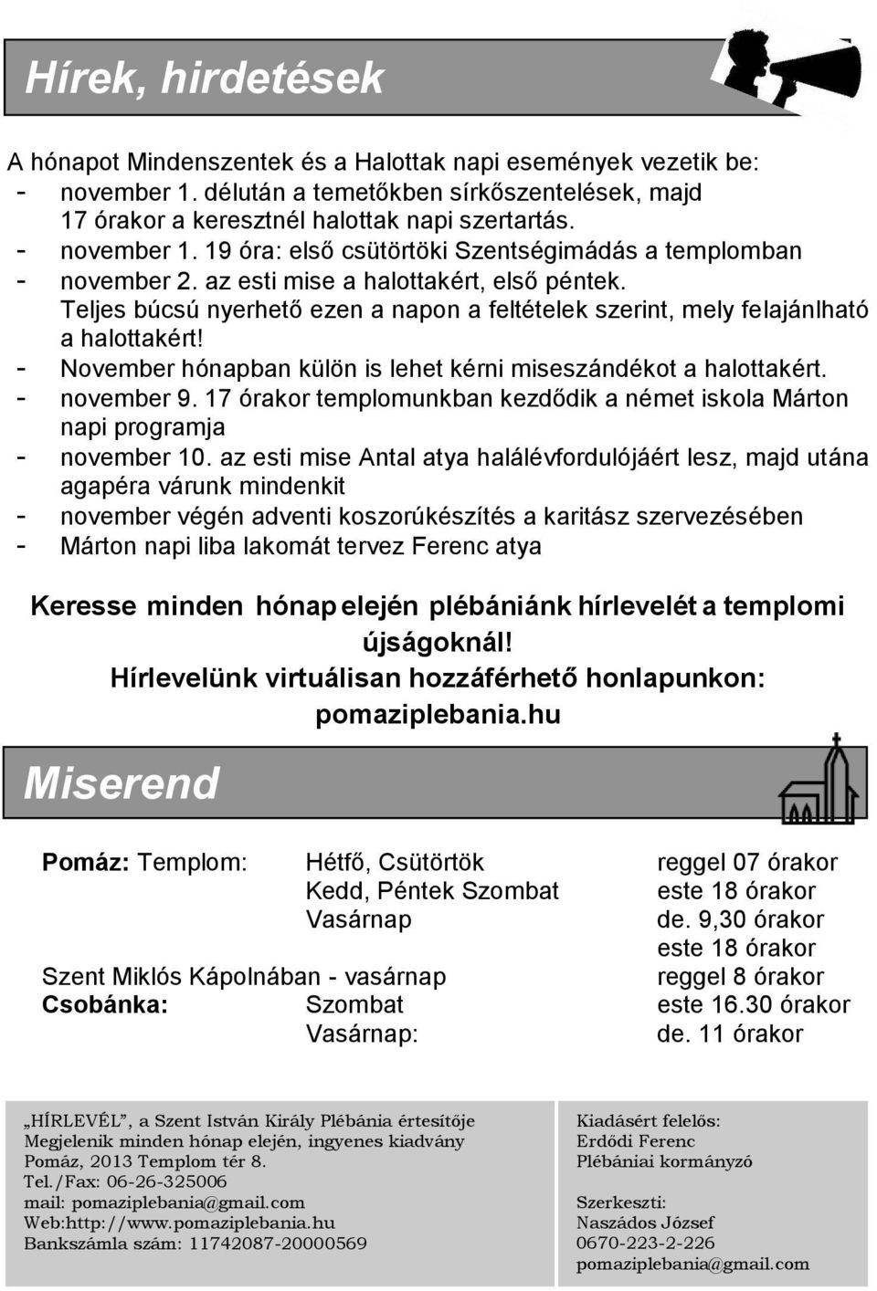 Teljes búcsú nyerhető ezen a napon a feltételek szerint, mely felajánlható a halottakért! - November hónapban külön is lehet kérni miseszándékot a halottakért. - november 9.