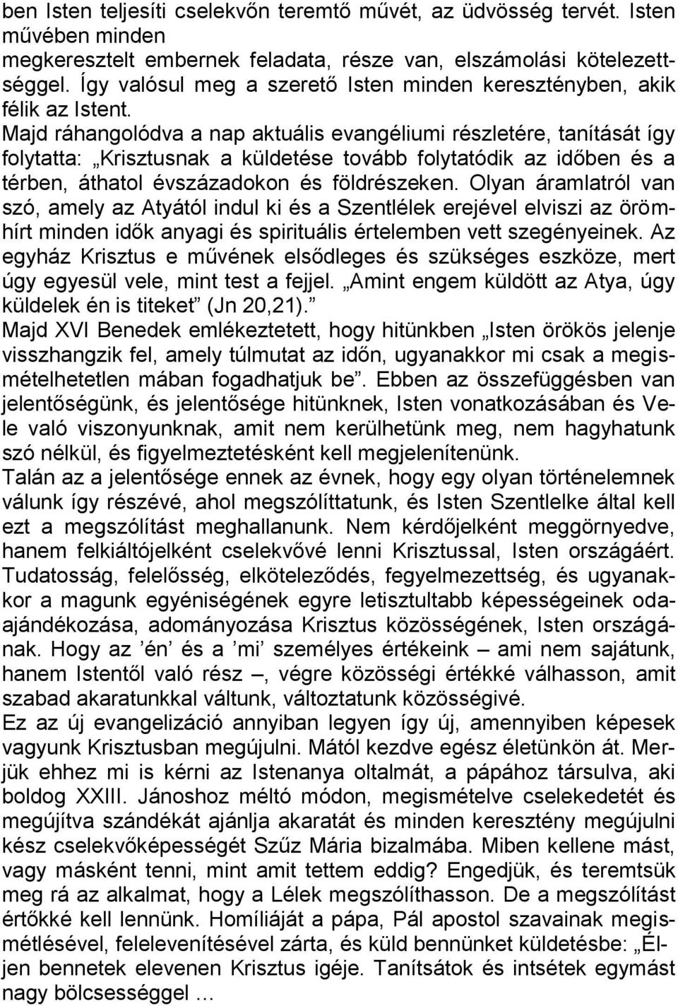 Majd ráhangolódva a nap aktuális evangéliumi részletére, tanítását így folytatta: Krisztusnak a küldetése tovább folytatódik az időben és a térben, áthatol évszázadokon és földrészeken.