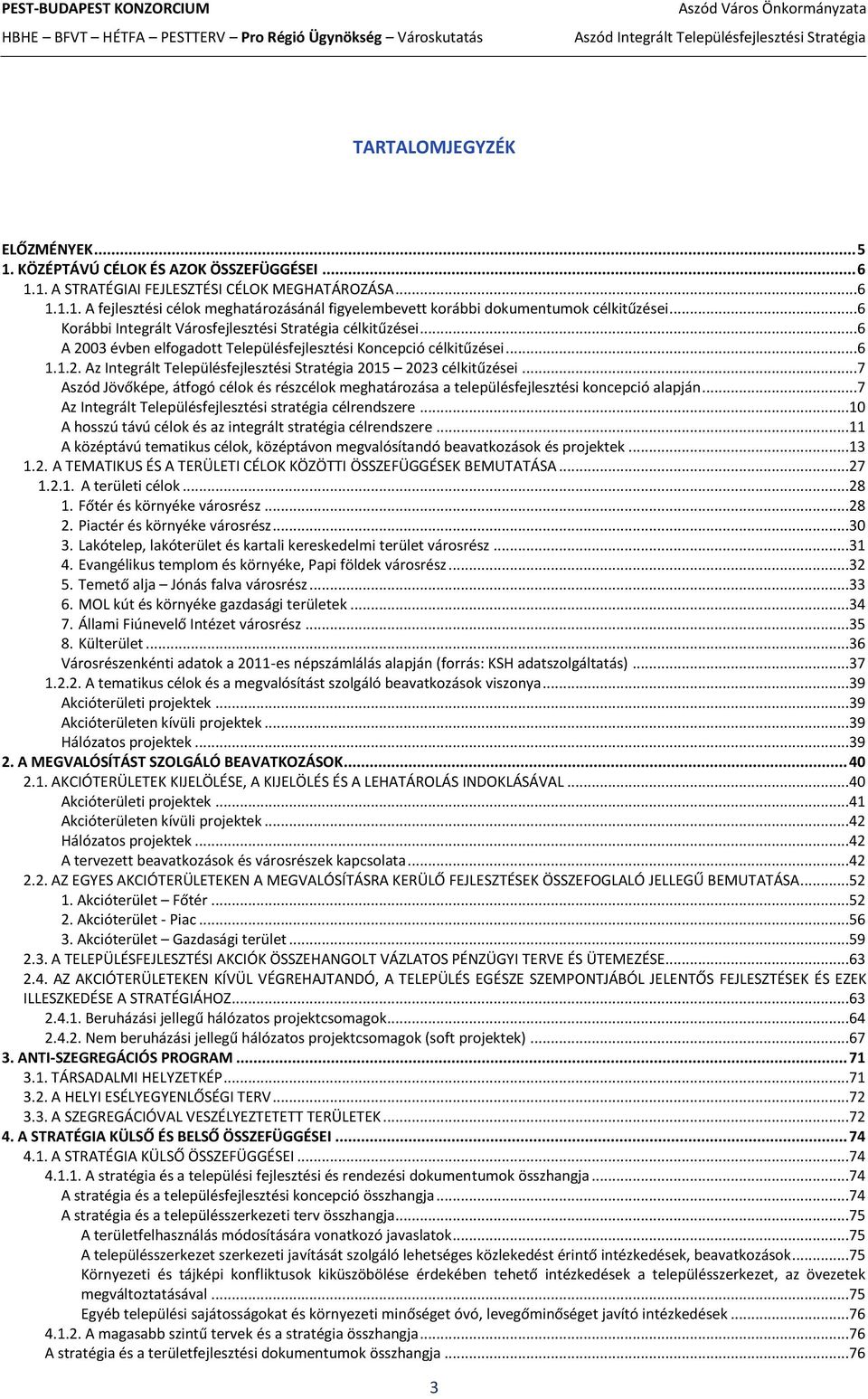 ..7 Aszód Jövőképe, átfogó célok és részcélok meghatározása a településfejlesztési koncepció alapján...7 Az Integrált Településfejlesztési stratégia célrendszere.