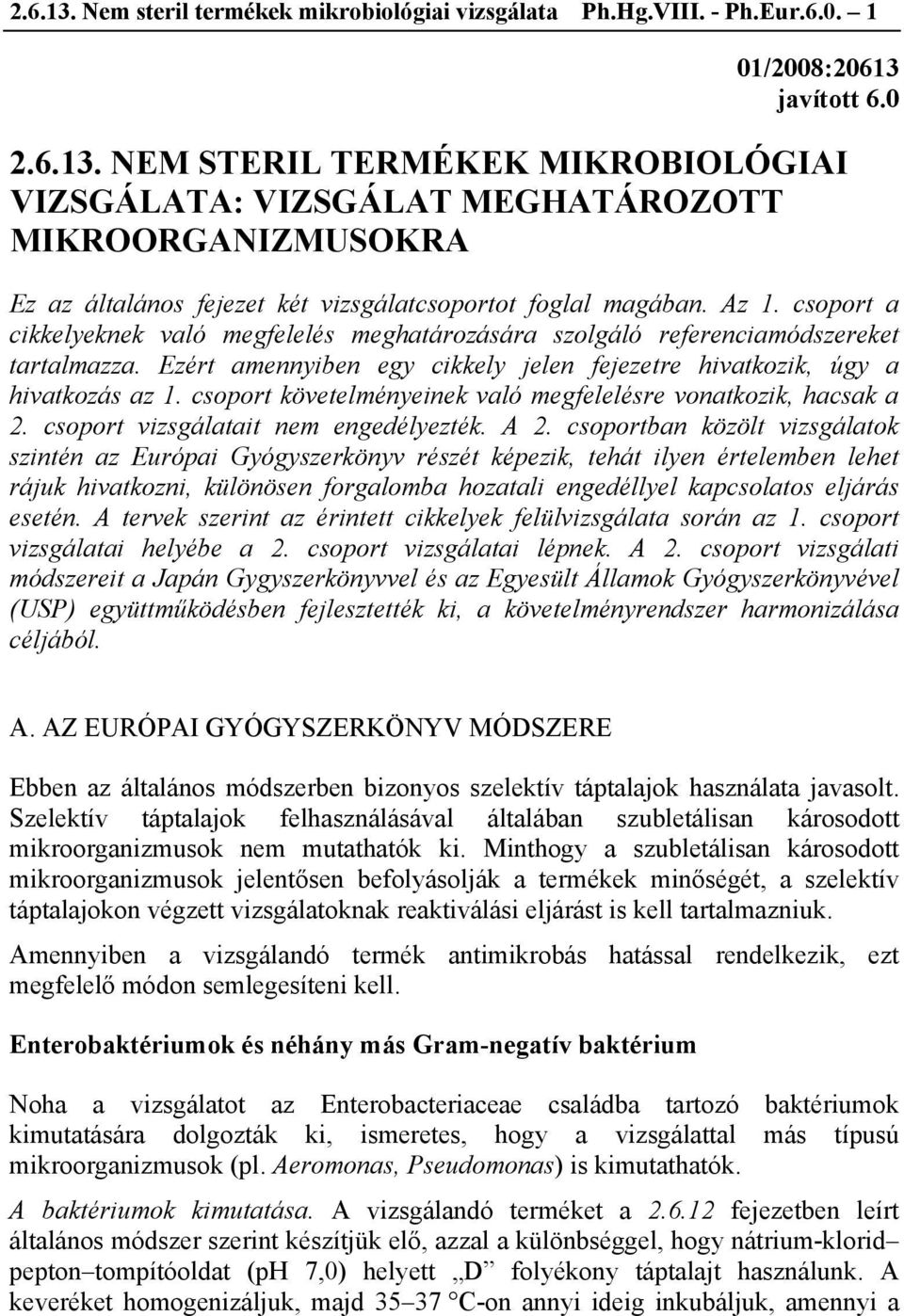 csoport követelményeinek való megfelelésre vonatkozik, hacsak a 2. csoport vizsgálatait nem engedélyezték. A 2.