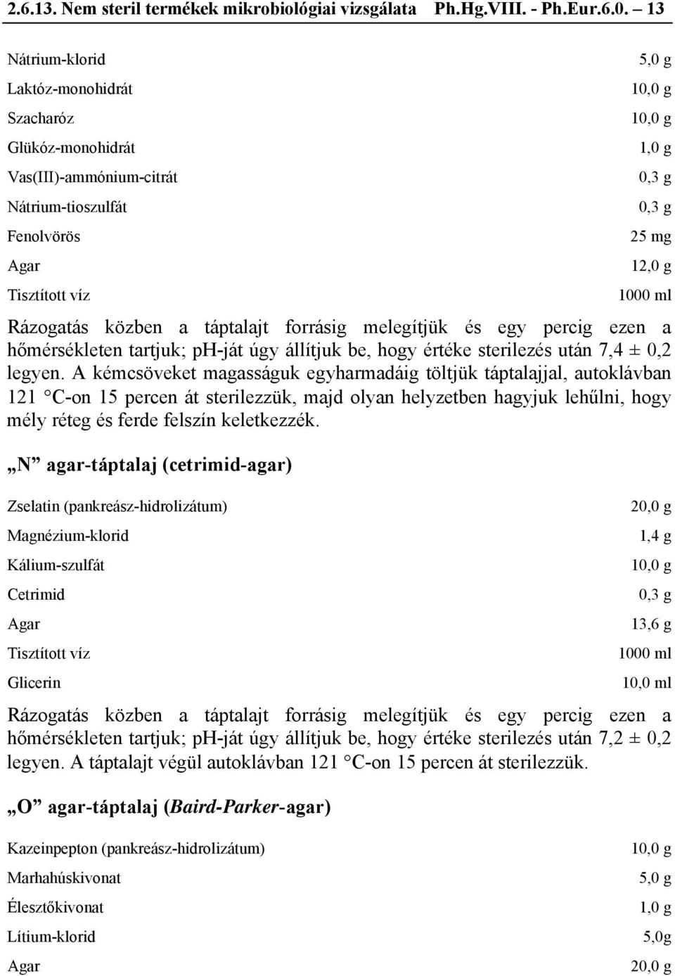 ezen a hőmérsékleten tartjuk; ph-ját úgy állítjuk be, hogy értéke sterilezés után 7,4 ± 0,2 legyen.