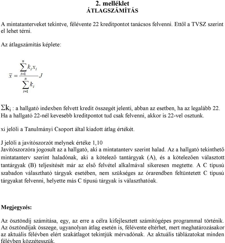 Ha a hallgató 22-nél kevesebb kreditpontot tud csak felvenni, akkor is 22-vel osztunk. xi jelöli a Tanulmányi Csoport által kiadott átlag értékét.