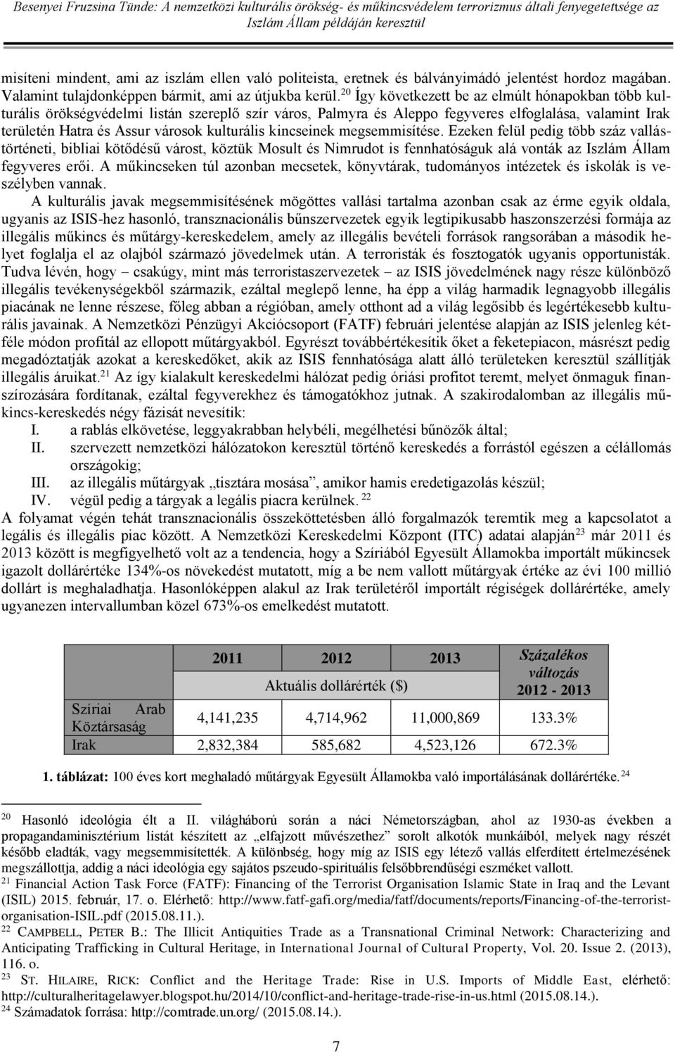 kulturális kincseinek megsemmisítése. Ezeken felül pedig több száz vallástörténeti, bibliai kötődésű várost, köztük Mosult és Nimrudot is fennhatóságuk alá vonták az Iszlám Állam fegyveres erői.