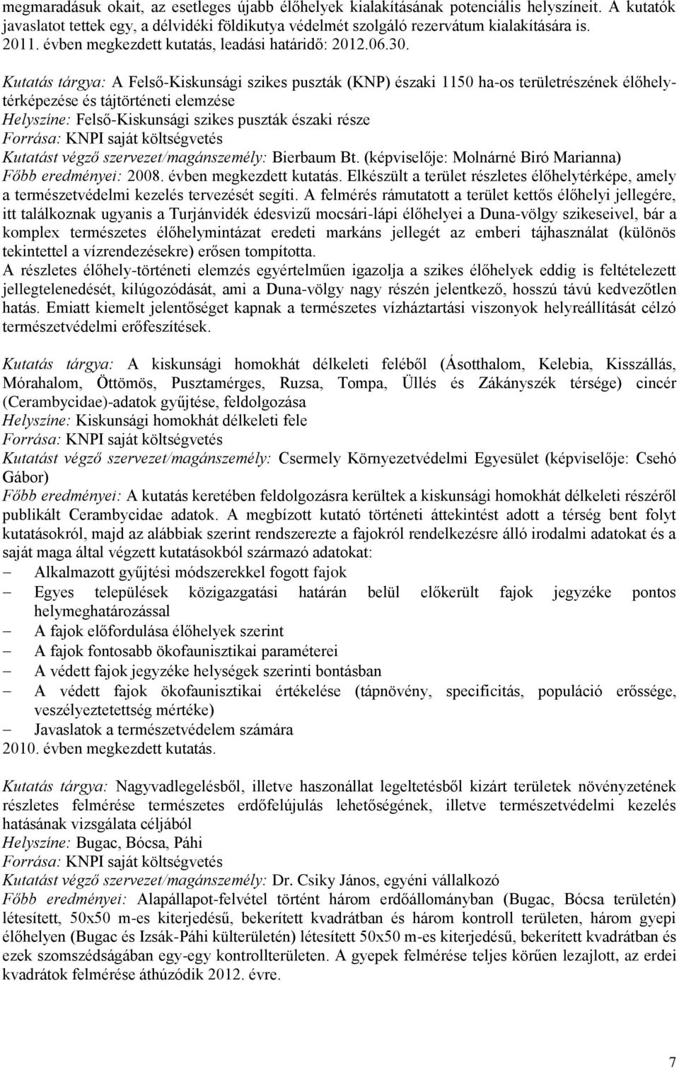 Kutatás tárgya: A Felső-Kiskunsági szikes puszták (KNP) északi 1150 ha-os területrészének élőhelytérképezése és tájtörténeti elemzése Helyszíne: Felső-Kiskunsági szikes puszták északi része Kutatást