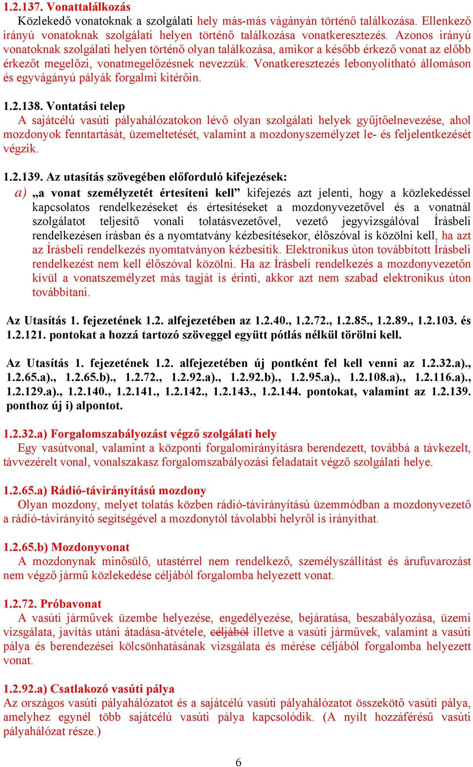 Vonatkeresztezés lebonyolítható állomáson és egyvágányú pályák forgalmi kitérőin. 1.2.138.