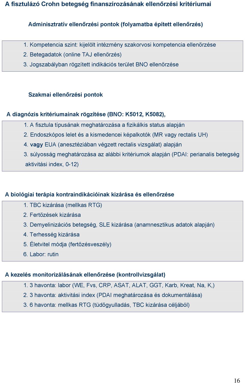 Jogszabályban rögzített indikációs terület BNO ellenőrzése Szakmai ellenőrzési pontok A diagnózis kritériumainak rögzítése (BNO: K5012, K5082), 1.