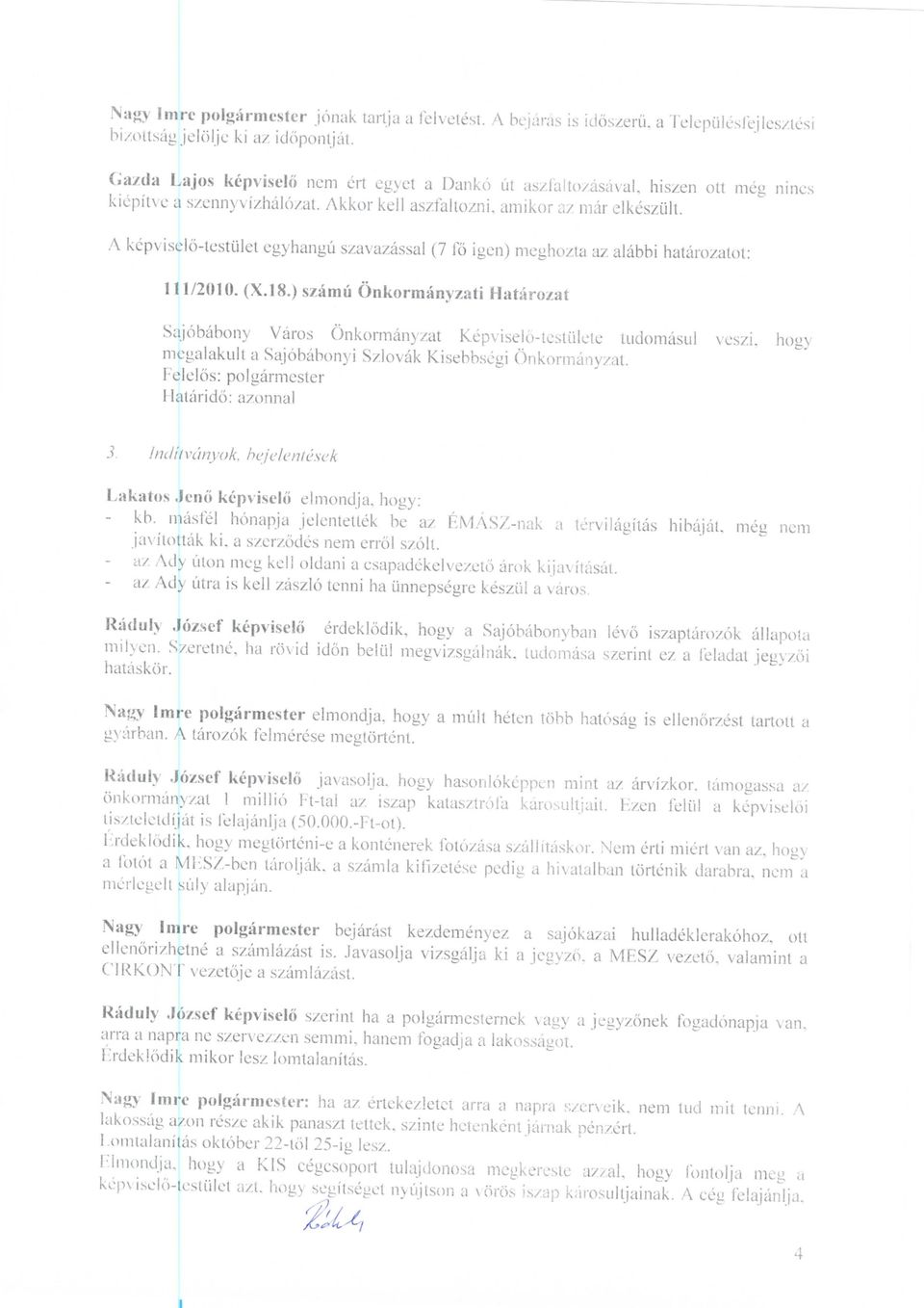 A kcpviselo-testiilet egyhangu szavazassal (7 lo igen) meghozta az alabbi hatarozatot: 111/2010. (X.18.