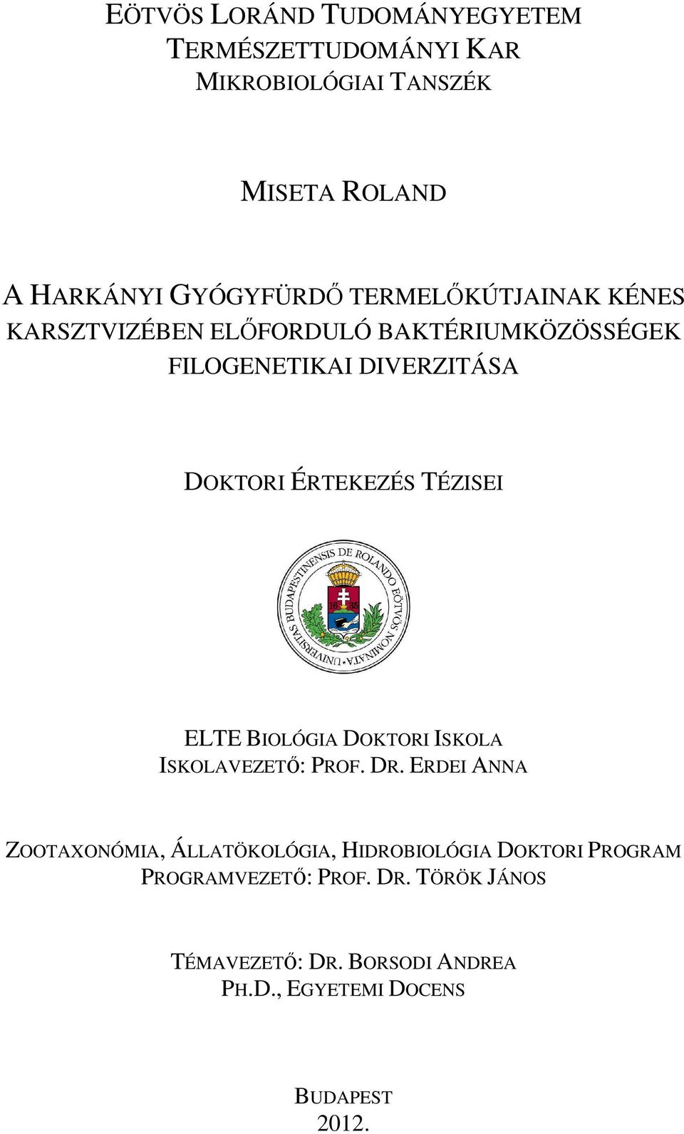 TÉZISEI ELTE BIOLÓGIA DOKTORI ISKOLA ISKOLAVEZETŐ: PROF. DR.