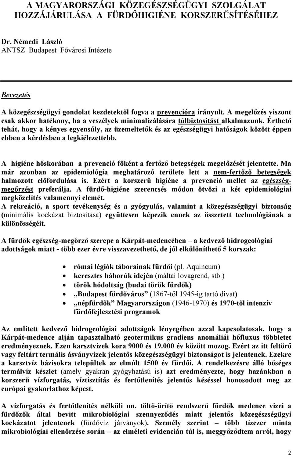 A megelőzés viszont csak akkor hatékony, ha a veszélyek minimalizálására túlbiztosítást alkalmazunk.