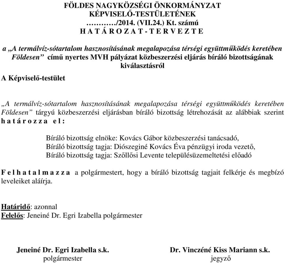 bizottságának kiválasztásról A Képviselő-testület A termálvíz-sótartalom hasznosításának megalapozása térségi együttműködés keretében Földesen tárgyú közbeszerzési eljárásban bíráló bizottság