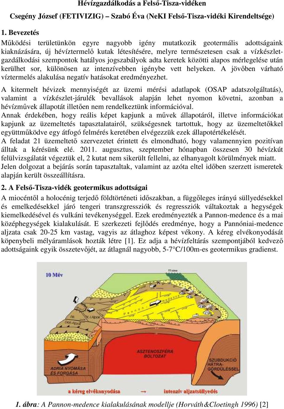 hatályos jogszabályok adta keretek alapos mérlegelése után kerülhet sor, különösen az intenzívebben igénybe vett helyeken. A jövőben várható víztermelés alakulása negatív hatásokat eredményezhet.