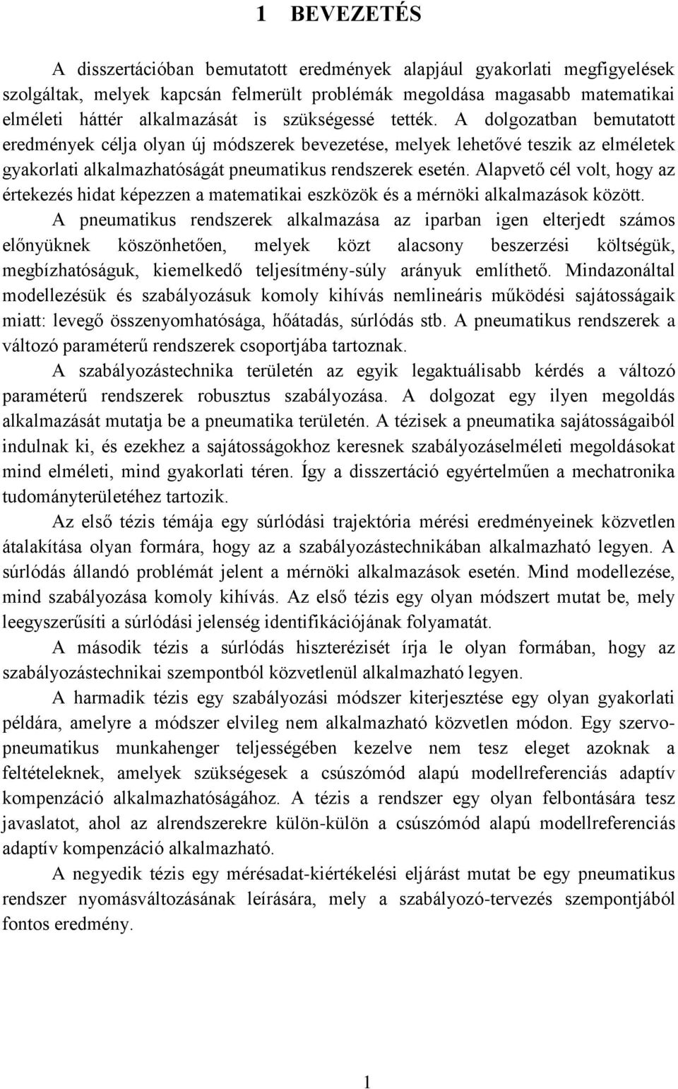 Alavető cél volt, hogy az értekezés hidat kéezzen a matematikai eszközök és a mérnöki alkalmazások között.