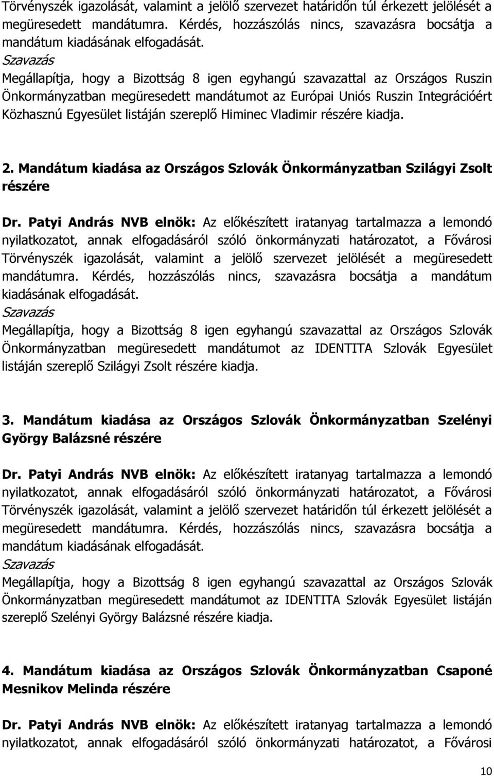 Himinec Vladimir részére kiadja. 2. Mandátum kiadása az Országos Szlovák Önkormányzatban Szilágyi Zsolt részére Dr.