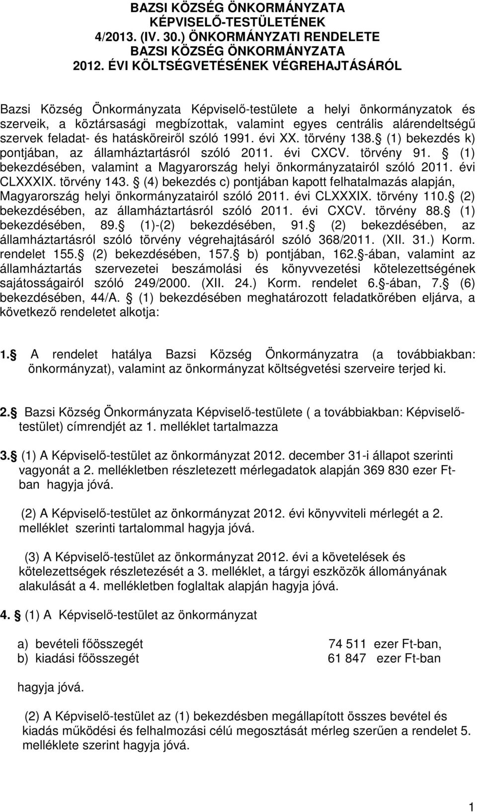 feladat- és hatásköreiről szóló 1991. évi XX. törvény 138. (1) bekezdés k) pontjában, az államháztartásról szóló 2011. évi CXCV. törvény 91.