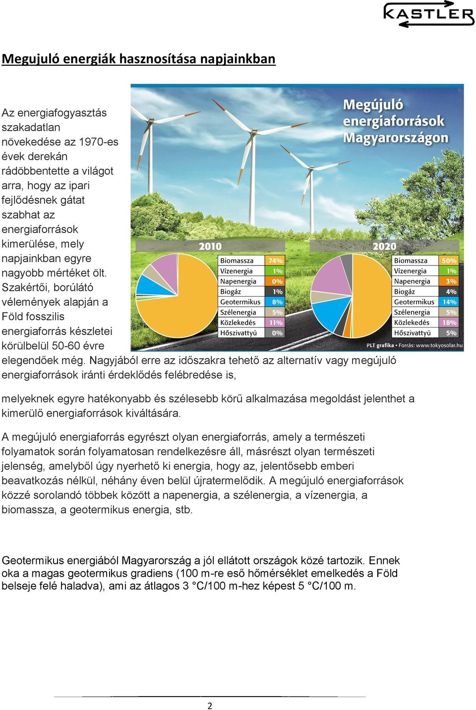 Nagyjából erre az időszakra tehető az alternatív vagy megújuló energiaforrások iránti érdeklődés felébredése is, melyeknek egyre hatékonyabb és szélesebb körű alkalmazása megoldást jelenthet a