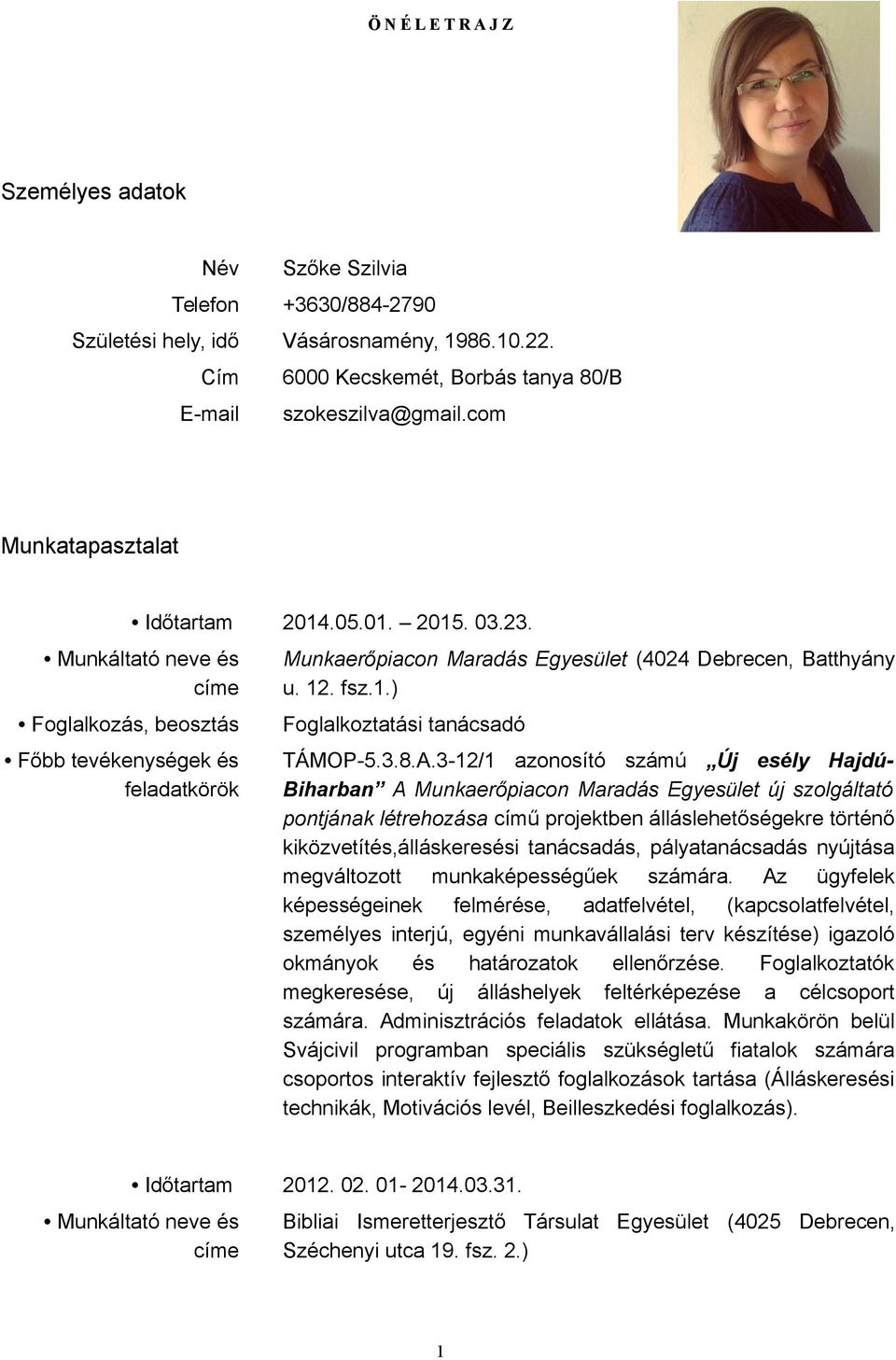 3-2/ azonosító számú Új esély Hajdú- Biharban A Munkaerőpiacon Maradás Egyesület új szolgáltató pontjának létrehozása című projektben álláslehetőségekre történő kiközvetítés,álláskeresési tanácsadás,