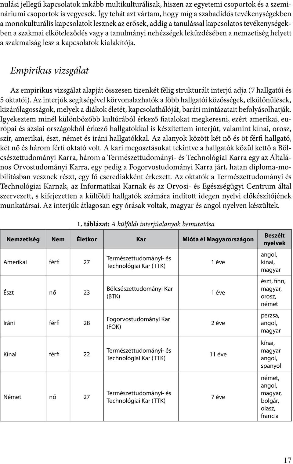 nehézségek leküzdésében a nemzetiség helyett a szakmaiság lesz a kapcsolatok kialakítója.