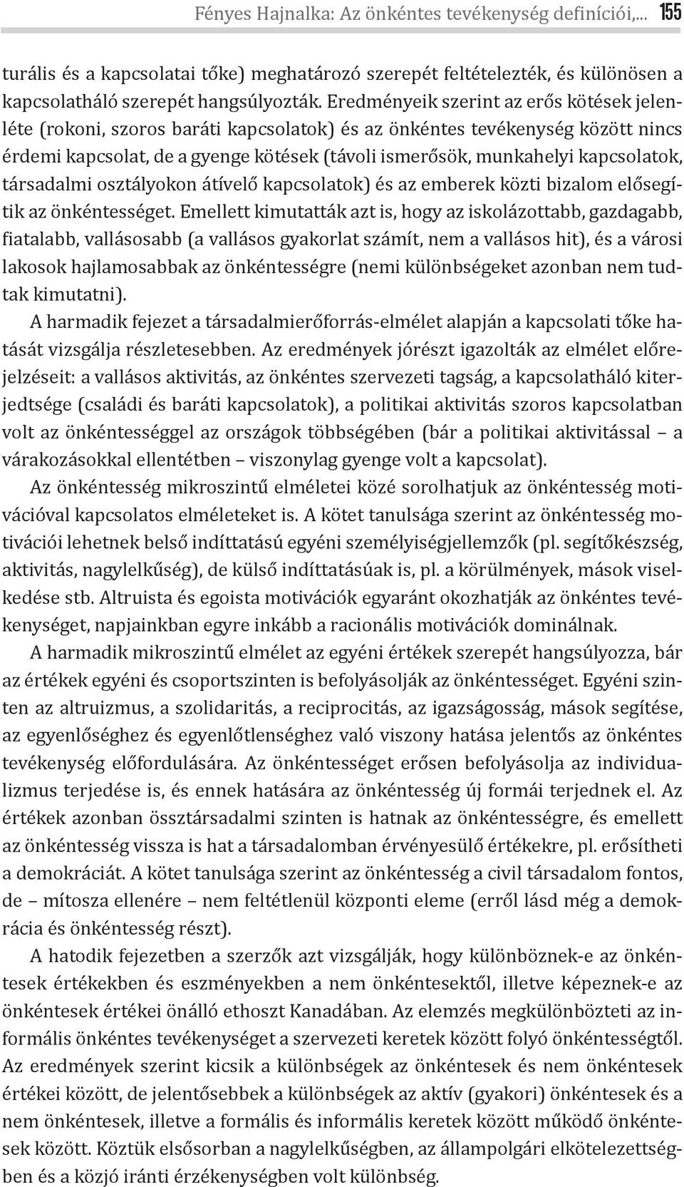 kapcsolatok, társadalmi osztályokon átívelő kapcsolatok) és az emberek közti bizalom elősegítik az önkéntességet.