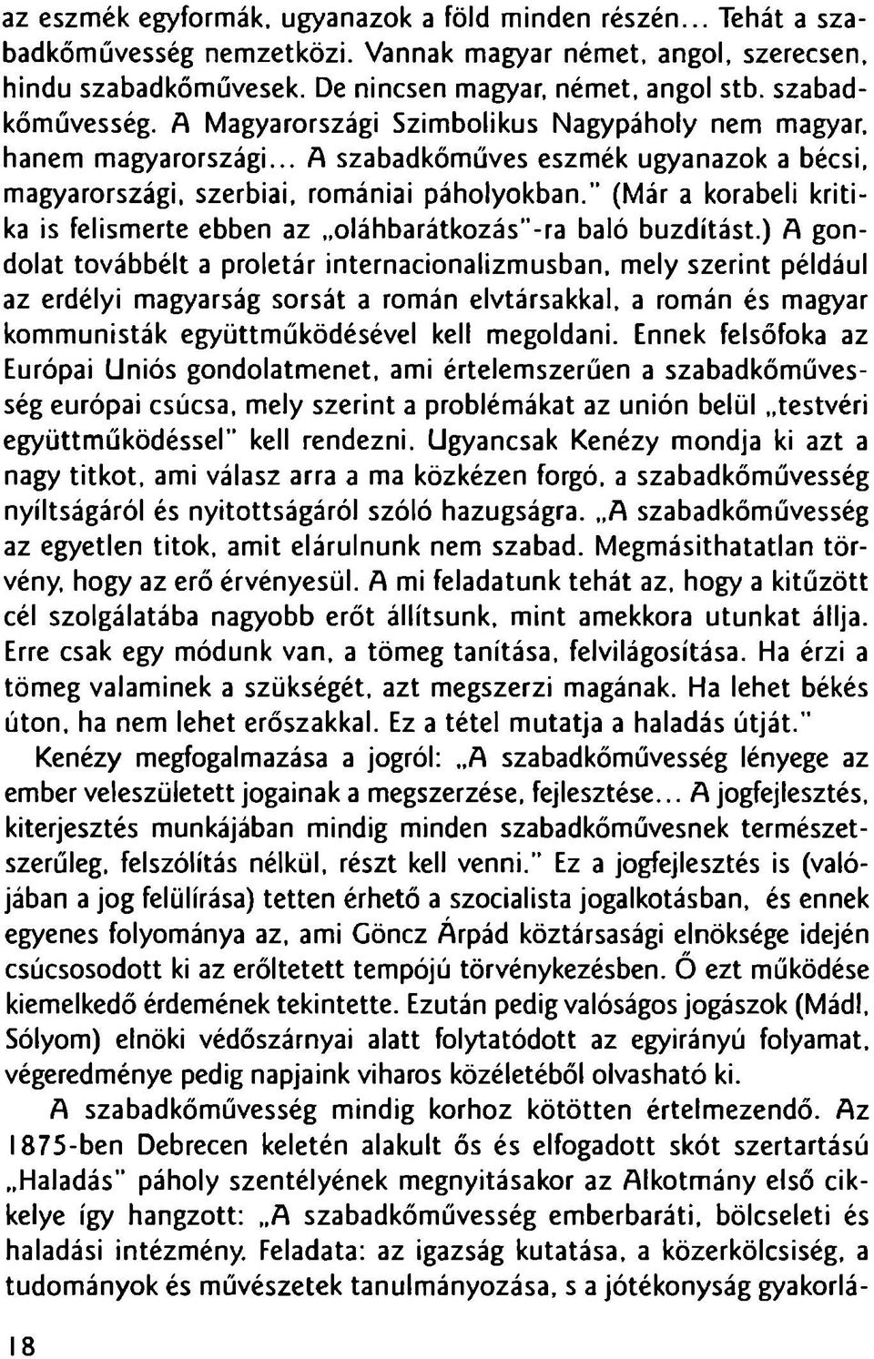 (Mar a korabeli kritika is felismerte ebben az olahbaratkozas"-ra balo buzdi'tast.) A gondolat tovabbelt a proletar internacionalizmusban.