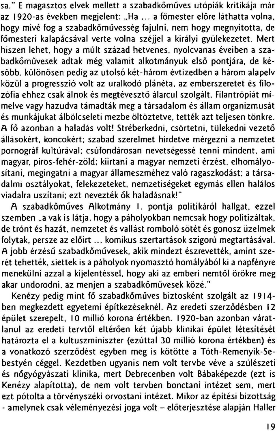 Mert hiszen lehet, hogy a mult szazad hetvenes, nyolcvanas eveiben a szabadkomuvesck adtak meg valamit alkotmanyuk elso pontjara.