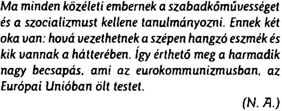 Ennek ket oka van: hovd vezethetnek a szepen hangzo eszmek es kik