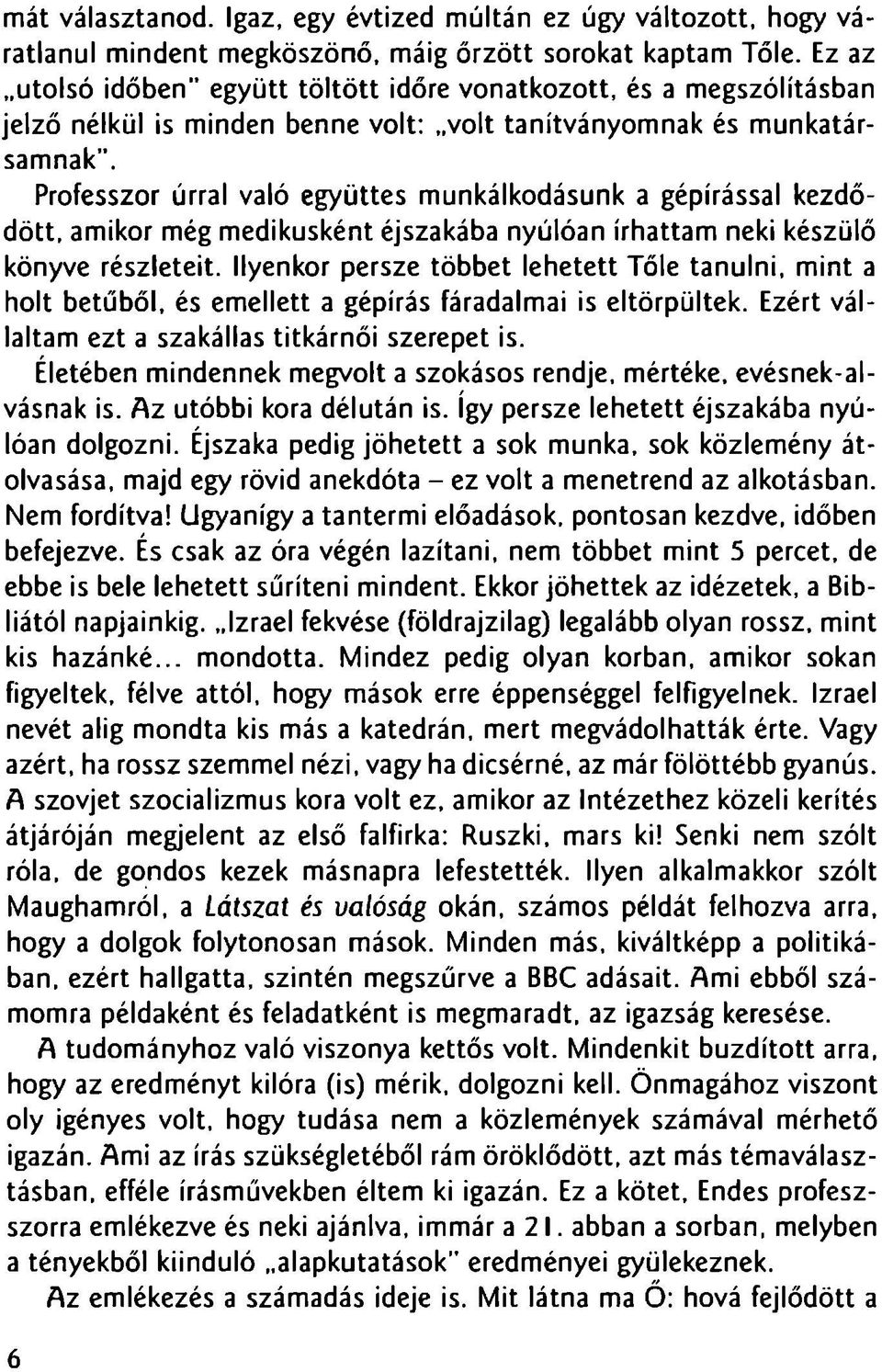 Professzor urral valo egyiittes munkalkodasunk a gepi'rassal kezdodott, amikor meg medikuskent ejszakaba nyuloan irhattam neki kesziilo konyve reszleteit.