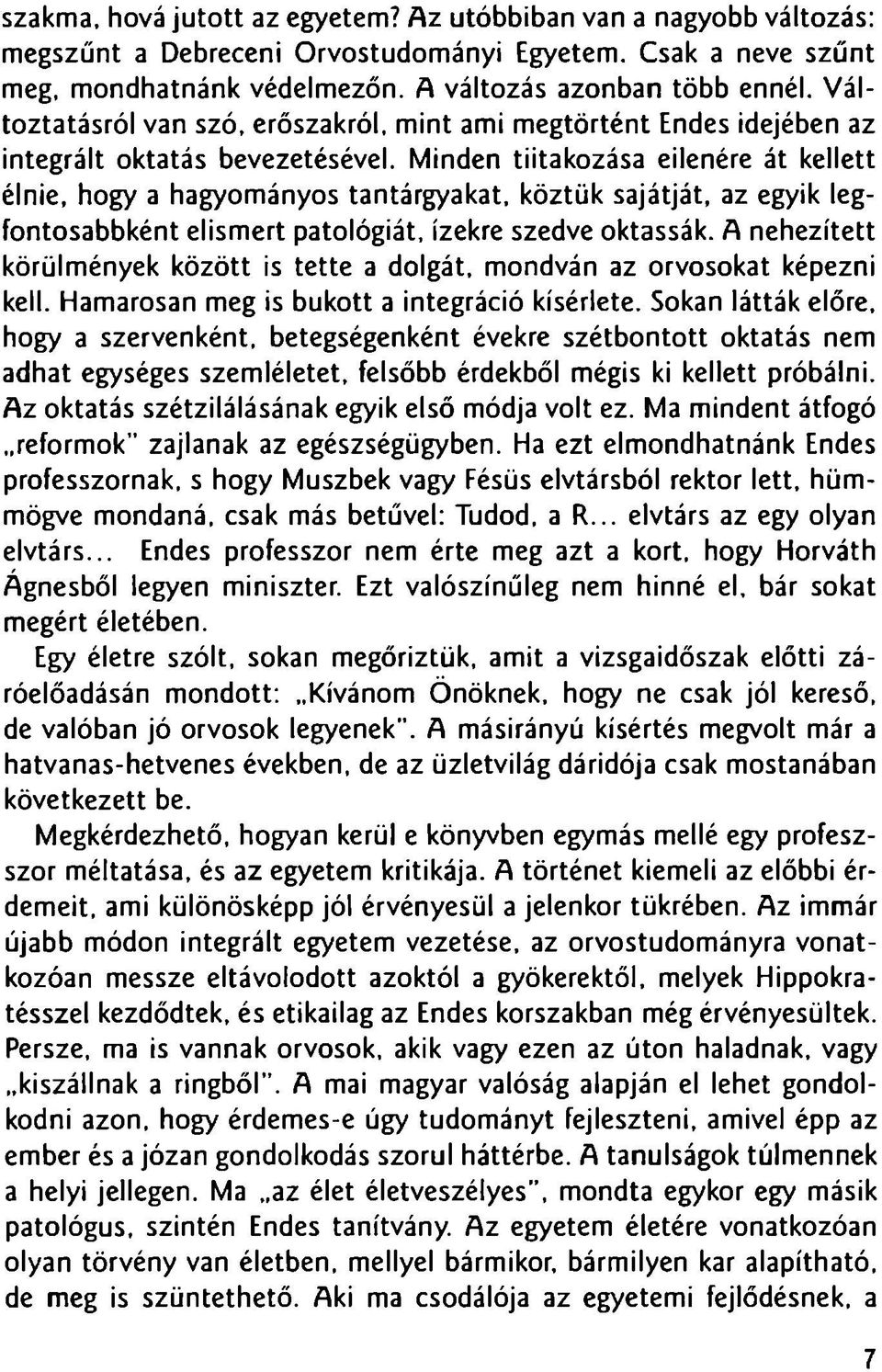 koztiik sajatjat, az egyik legfontosabbkent elismert patologiat. Izekre szedve oktassak. A nehezitett korulmenyek kozott is tette a dolgat, mondvan az orvosokat kepezni kell.